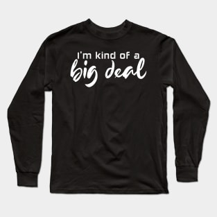 I'm kind of a big deal - white text Long Sleeve T-Shirt